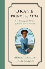 Brave Princess Aina (The Courageous Heart of Sarah Forbes Bonetta - Tales of Boldness and Faith - Book 3) by Leah Boden, 9780802433619