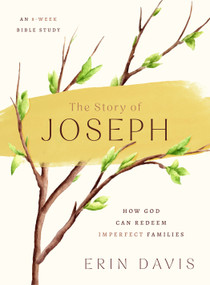 The Story of Joseph (How God Can Redeem Imperfect Families - An 8-Week Bible Study) by Erin Davis, 9780802434562