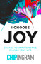 I Choose Joy (Change Your Perspective, Change Your Life) by Chip Ingram, 9780802437266