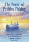 The Power of Positive Fishing (A Story of Friendship and the Quest for Happiness) by Michael J. Tougias, Adam Gamble, 9781493089024