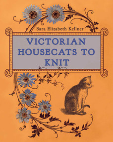 Victorian Housecats to Knit by Sara Elizabeth Kellner, 9780811772785