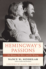 Hemingway's Passions (His Women, His Wars, and His Writing) by Nancy W. Sindelar, Mariel Hemingway, 9781493084685