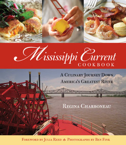 Mississippi Current Cookbook (A Culinary Journey Down America's Greatest River) by Regina Charboneau, Julia Reed, Ben Fink, Harriet Bell, 9781493086498
