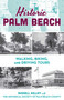 Historic Palm Beach (Walking, Biking and Driving Tours) by The Historical Society of Palm Beach County, Russell Kelley, 9781683343721