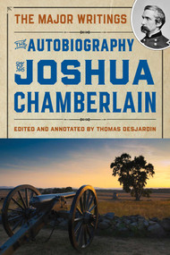 The Autobiography of Joshua Chamberlain (The Major Writings) by Thomas A. Desjardin, Joshua Chamberlain, 9781684752263