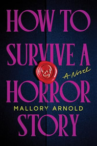 How to Survive a Horror Story (Standard Edition) (A Novel) by Mallory Arnold, 9781464251184