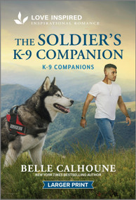 The Soldier's K-9 Companion (An Uplifting Inspirational Romance) by Belle Calhoune, 9781335230034