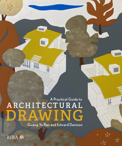 A Practical Guide to Architectural Drawing (RIBA Collections) by Edward Denison, Guang Yu Ren, 9781914124648