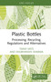 Plastic Bottles (Processing, Recycling, Regulations and Alternatives) by Tanvi Vats, Shubhanshi Sharma, 9781032890845
