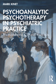 Psychoanalytic Psychotherapy in Psychiatric Practice (Premises and Clinical Portraits) by Mark Kinet, 9781032743318