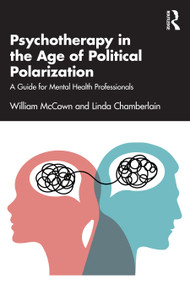 Psychotherapy in the Age of Political Polarization (A Guide for Mental Health Professionals) by William McCown, Linda Chamberlain, 9781032651125