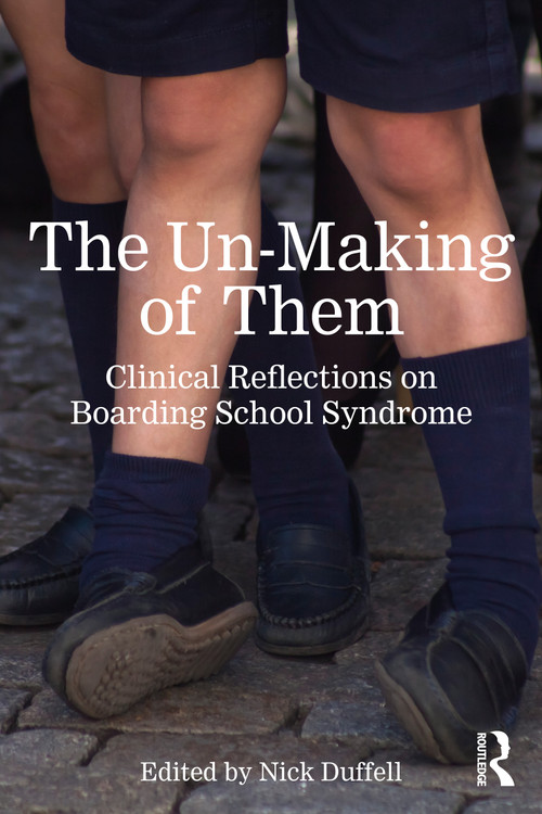 The Un-Making of Them (Clinical Reflections on Boarding School Syndrome) by Nick Duffell, 9781032848945