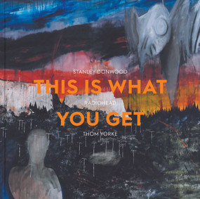 This Is What You Get (Stanley Donwood | Radiohead |Thom Yorke) by Lena Fritsch, Benjamin Myers, 9781910807668