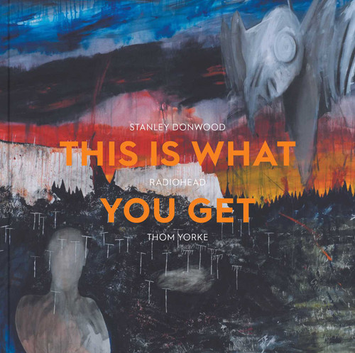 This Is What You Get (Stanley Donwood | Radiohead |Thom Yorke) by Lena Fritsch, Benjamin Myers, 9781910807668