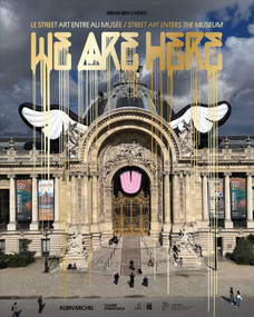 We Are Here (Street Art Enters the Museum) by Mehdi Ben Cheikh, 9782226497772