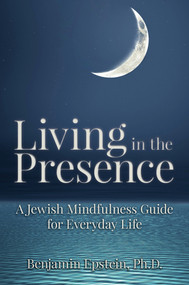 Living in the Presence (A Jewish Mindfulness Guide for Everyday Life) by Benjamin Epstein, 9781602803190