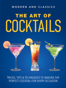 The Art of Cocktails (Tricks, tips & techniques to making the perfect cocktail for every occasion) by David Cowie, 9781760796846