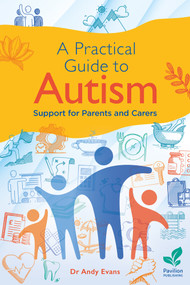 A Practical Guide to Autism (Support for Parents and Carers) by Andy Evans, 9781803883915