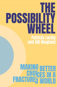The Possibility Wheel (Making better choices in a fractured world) by Patricia Lustig, Gill Ringland, 9781917251051
