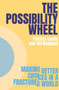 The Possibility Wheel (Making better choices in a fractured world) by Patricia Lustig, Gill Ringland, 9781917251051