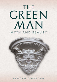 The Green Man (Myth and Reality) by Imogen Corrigan, 9781398116900