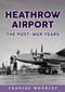 Heathrow Airport (The Post-war Years) by Charles Woodley, 9781398117617