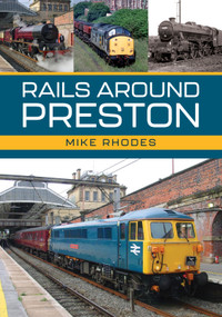 Rails Around Preston by Mike Rhodes, 9781398118690