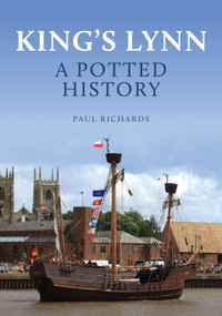 King's Lynn (A Potted History) by Paul Richards, 9781398119130