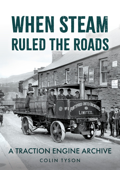 When Steam Ruled the Roads (A Traction Engine Archive) by Colin Tyson, 9781398119666