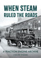 When Steam Ruled the Roads (A Traction Engine Archive) by Colin Tyson, 9781398119666