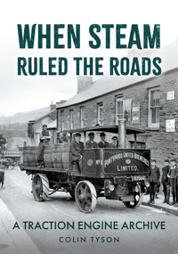 When Steam Ruled the Roads (A Traction Engine Archive) by Colin Tyson, 9781398119666