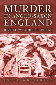 Murder in Anglo-Saxon England (Justice, Wergild, Revenge) by Annie Whitehead, 9781398119888