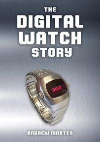The Digital Watch Story by Andrew Morten, 9781398120068