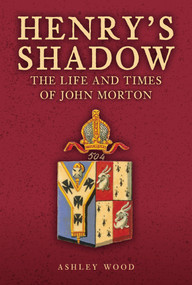 Henry's Shadow (The Life and Times of John Morton) by Ashley Wood, 9781398120105