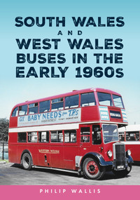 South Wales and West Wales Buses in the Early 1960s by Philip Wallis, 9781398120143