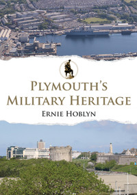 Plymouth's Military Heritage by Ernie Hoblyn, 9781398120327
