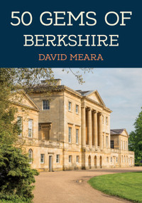 50 Gems of Berkshire (The History & Heritage of the Most Iconic Places) by David Meara, 9781398120341