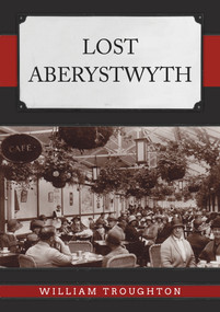 Lost Aberystwyth by William Troughton, 9781398120402