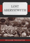Lost Aberystwyth by William Troughton, 9781398120402