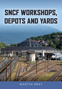 SNCF Workshops, Depots and Yards by Martin Bray, 9781398120464