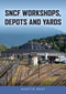 SNCF Workshops, Depots and Yards by Martin Bray, 9781398120464