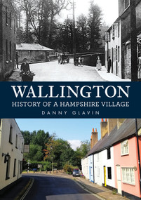Wallington (History of a Hampshire Village) by Danny Glavin, 9781398121379