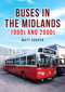 Buses in the Midlands: 1990s and 2000s by Matt Cooper, 9781398122642