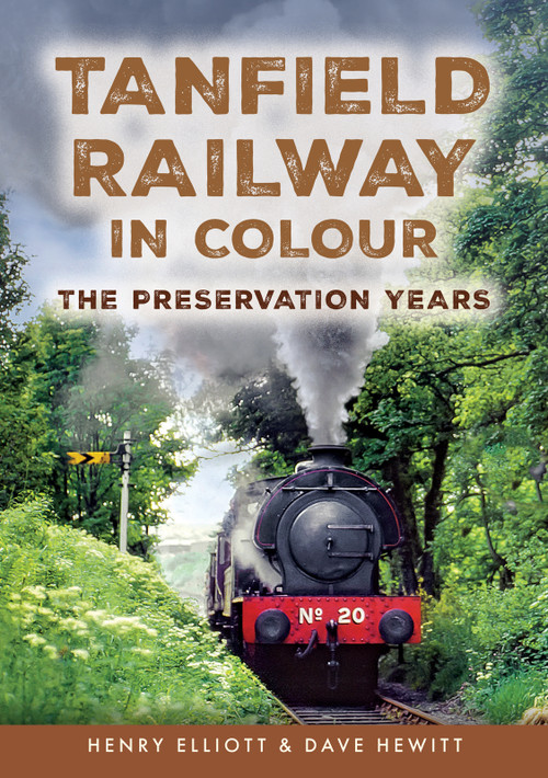 Tanfield Railway in Colour (The Preservation Years) by Henry Elliott, Dave Hewitt, 9781398124837