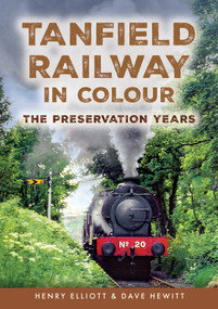 Tanfield Railway in Colour (The Preservation Years) by Henry Elliott, Dave Hewitt, 9781398124837