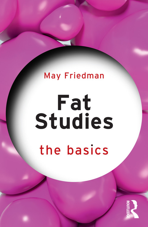 Fat Studies: The Basics by May Friedman, 9781032879413