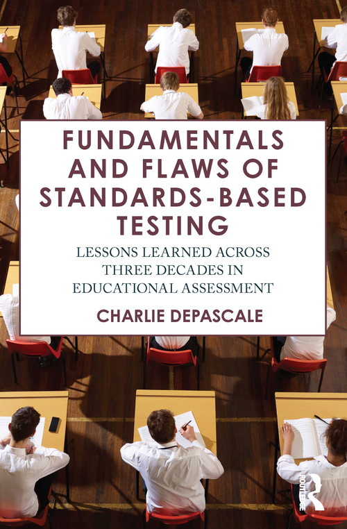 Fundamentals and Flaws of Standards-Based Testing (Lessons Learned Across Three Decades in Educational Assessment) by Charlie DePascale, 9781032944869