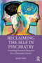 Reclaiming the Self in Psychiatry (Centering Personal Narratives for a Humanist Science) by Şerife Tekin, 9780367518110