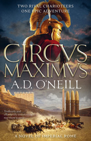 Circus Maximus (An unforgettable Roman odyssey of rivalry and power) by A.D. O'Neill, 9781785306389