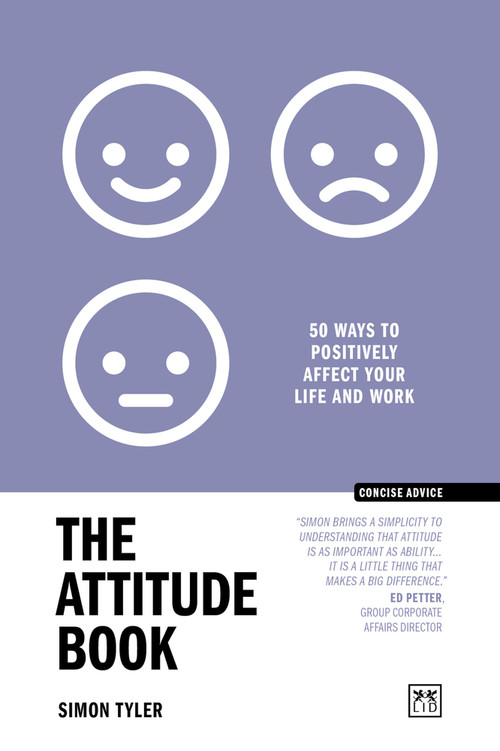 The Attitude Book (50 ways to positively affect your work and life) by Simon Tyler, 9781915951892